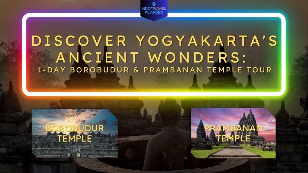 Discover Yogyakarta's Ancient Wonders: 1-Day Borobudur & Prambanan Temple Tour – IndotravelPlanner.com